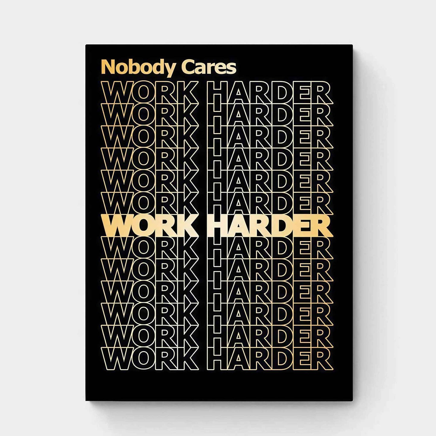 NOBODY CARES WORK HARDER