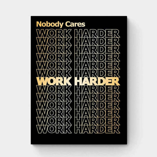 NOBODY CARES WORK HARDER